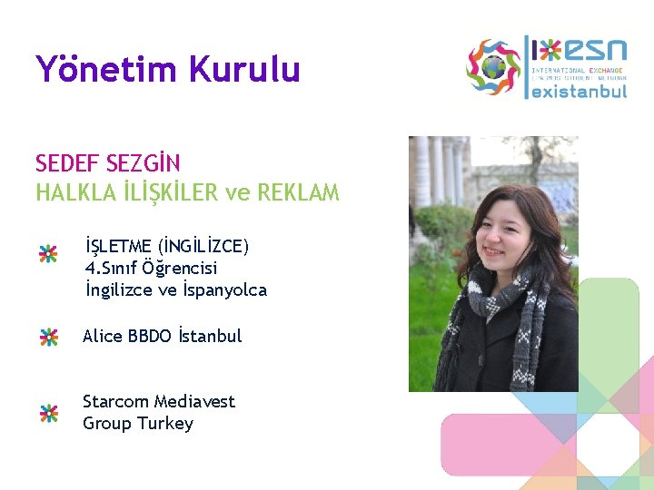 Yönetim Kurulu SEDEF SEZGİN HALKLA İLİŞKİLER ve REKLAM İŞLETME (İNGİLİZCE) 4. Sınıf Öğrencisi İngilizce Yönetim Kurulu SEDEF SEZGİN HALKLA İLİŞKİLER ve REKLAM İŞLETME (İNGİLİZCE) 4. Sınıf Öğrencisi İngilizce