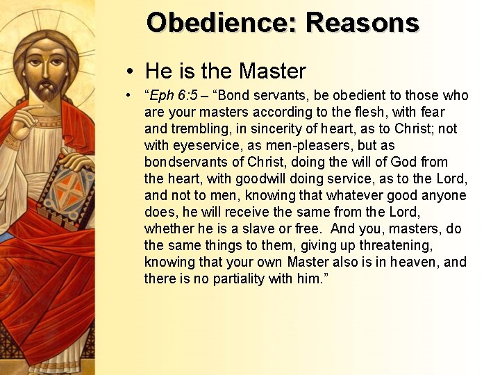 Obedience: Reasons • He is the Master • “Eph 6: 5 – “Bond servants,