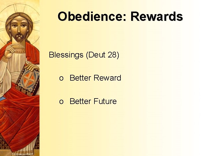 Obedience: Rewards Blessings (Deut 28) o Better Reward o Better Future 