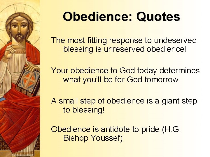 Obedience: Quotes The most fitting response to undeserved blessing is unreserved obedience! Your obedience