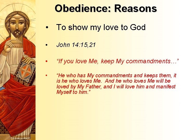Obedience: Reasons • To show my love to God • John 14: 15, 21