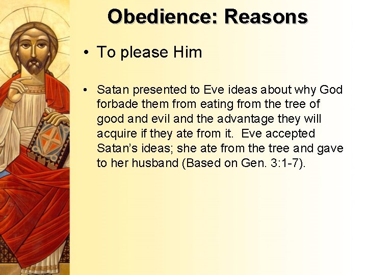 Obedience: Reasons • To please Him • Satan presented to Eve ideas about why