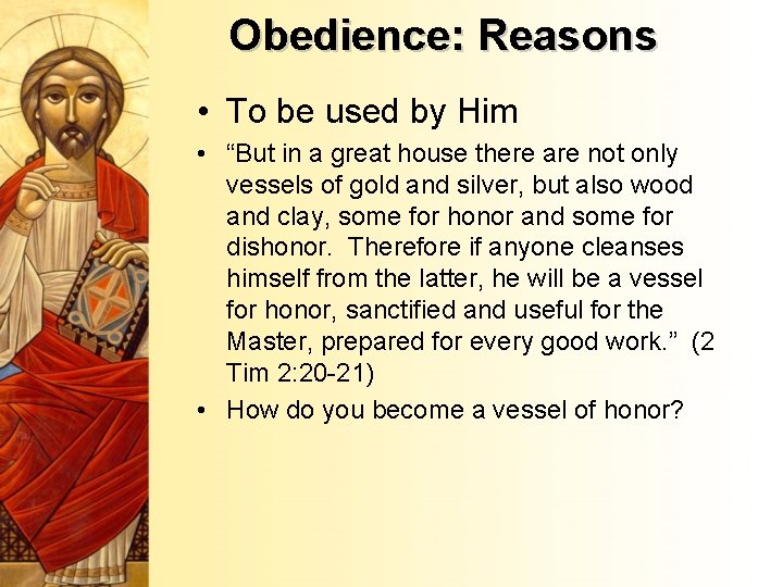 Obedience: Reasons • To be used by Him • “But in a great house