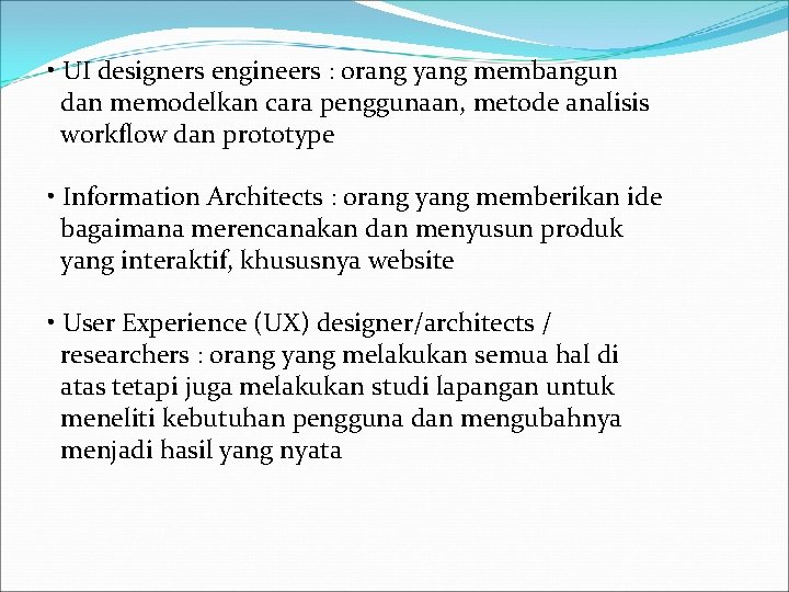  • UI designers engineers : orang yang membangun dan memodelkan cara penggunaan, metode