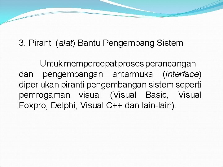 3. Piranti (alat) Bantu Pengembang Sistem Untuk mempercepat proses perancangan dan pengembangan antarmuka (interface)