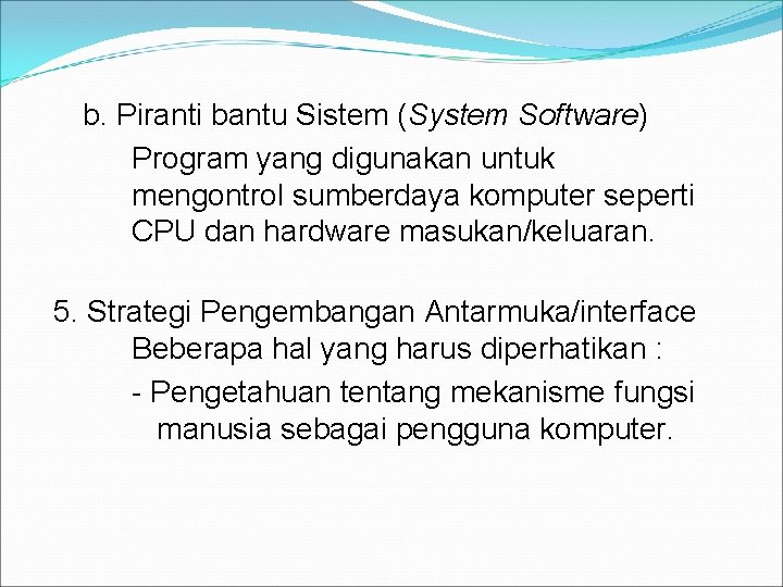 b. Piranti bantu Sistem (System Software) Program yang digunakan untuk mengontrol sumberdaya komputer seperti