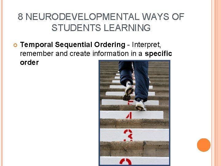 8 NEURODEVELOPMENTAL WAYS OF STUDENTS LEARNING Temporal Sequential Ordering - Interpret, remember and create