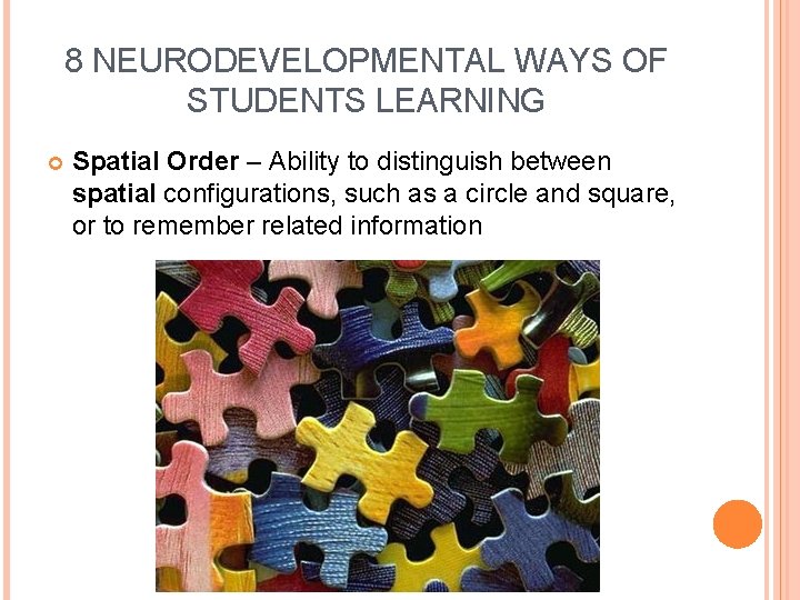 8 NEURODEVELOPMENTAL WAYS OF STUDENTS LEARNING Spatial Order – Ability to distinguish between spatial