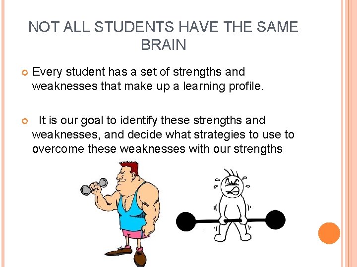 NOT ALL STUDENTS HAVE THE SAME BRAIN Every student has a set of strengths
