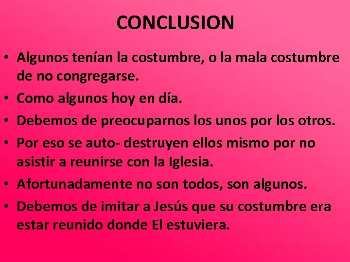 CONCLUSION • Algunos tenían la costumbre, o la mala costumbre de no congregarse. •