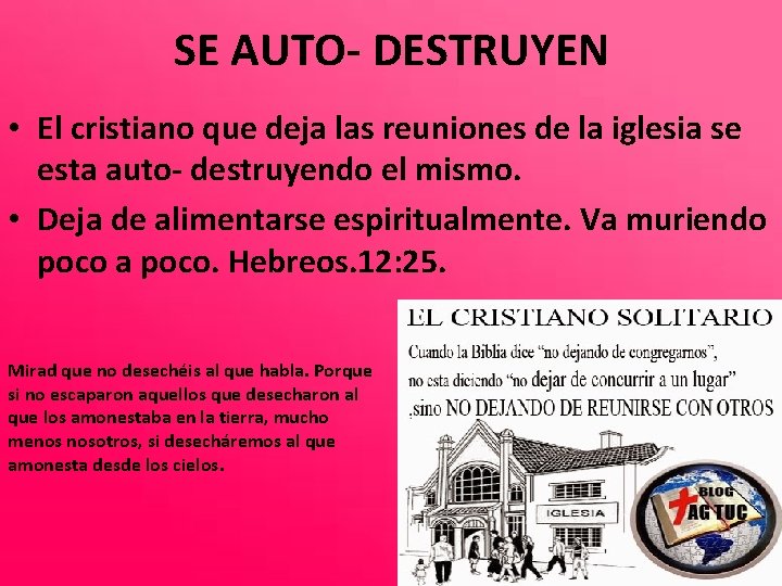 SE AUTO- DESTRUYEN • El cristiano que deja las reuniones de la iglesia se