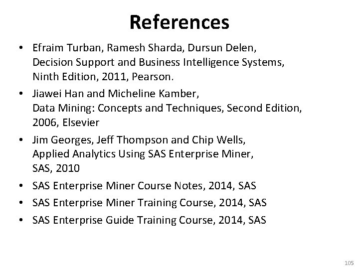 References • Efraim Turban, Ramesh Sharda, Dursun Delen, Decision Support and Business Intelligence Systems,