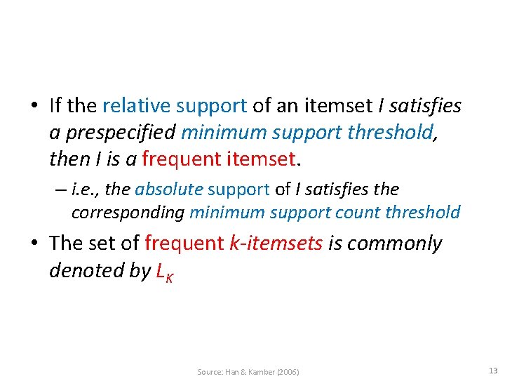  • If the relative support of an itemset I satisfies a prespecified minimum