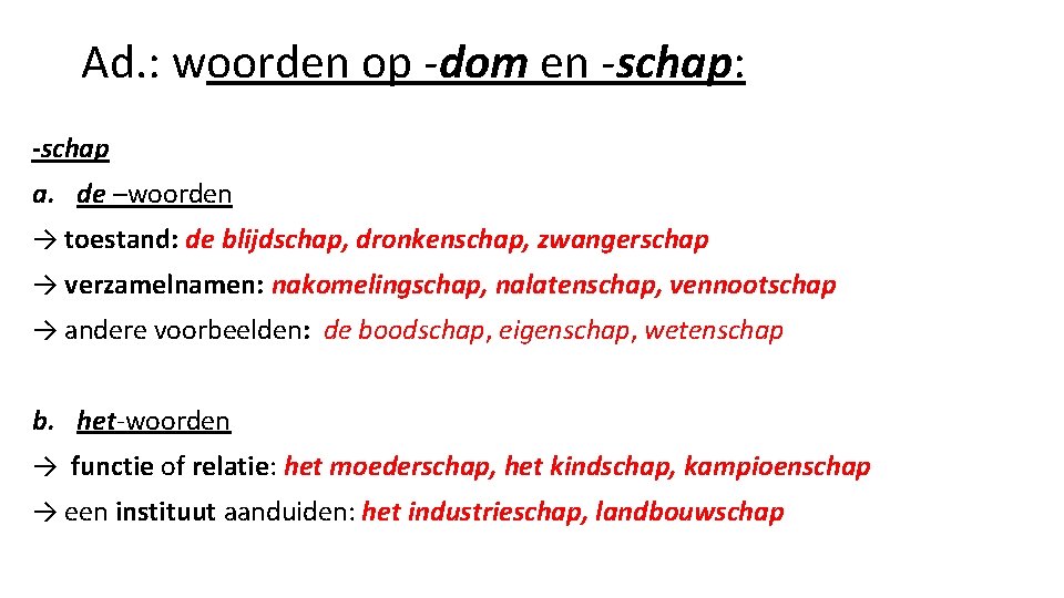 Ad. : woorden op -dom en -schap: -schap a. de –woorden → toestand: de