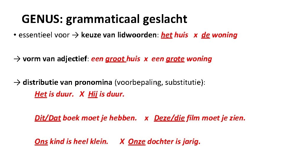 GENUS: grammaticaal geslacht • essentieel voor → keuze van lidwoorden: het huis x de