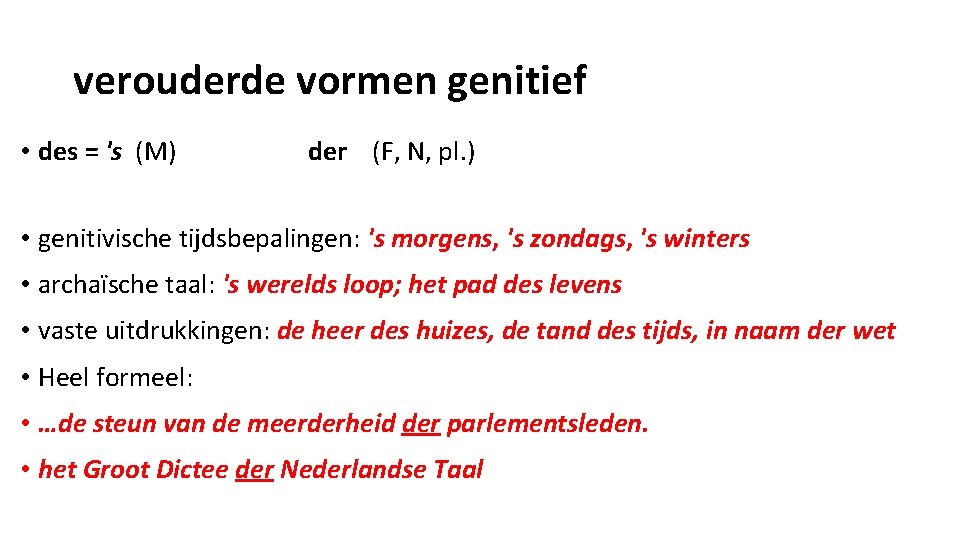 verouderde vormen genitief • des = 's (M) der (F, N, pl. ) •