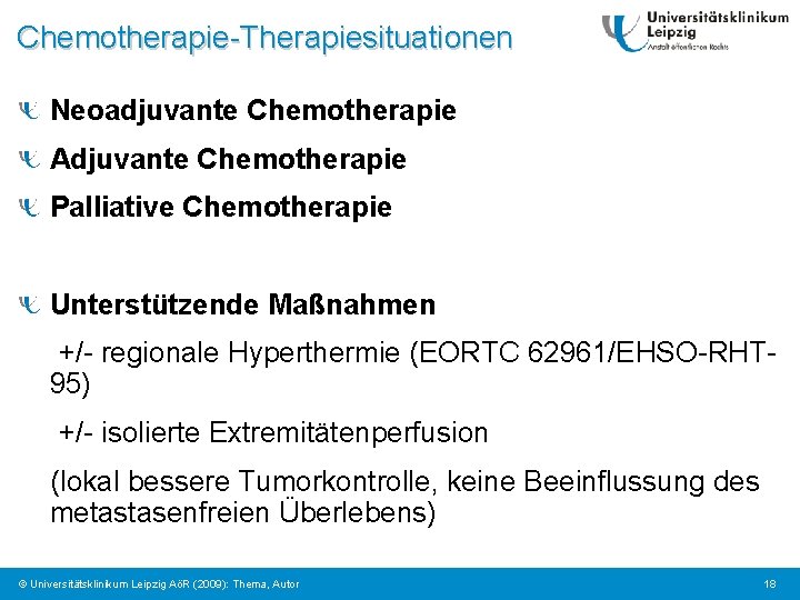 Chemotherapie-Therapiesituationen Neoadjuvante Chemotherapie Adjuvante Chemotherapie Palliative Chemotherapie Unterstützende Maßnahmen +/- regionale Hyperthermie (EORTC 62961/EHSO-RHT