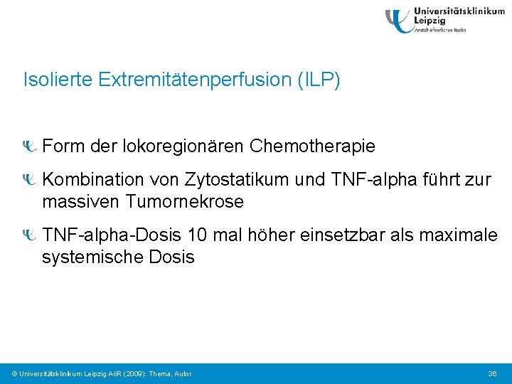 Isolierte Extremitätenperfusion (ILP) Form der lokoregionären Chemotherapie Kombination von Zytostatikum und TNF-alpha führt zur