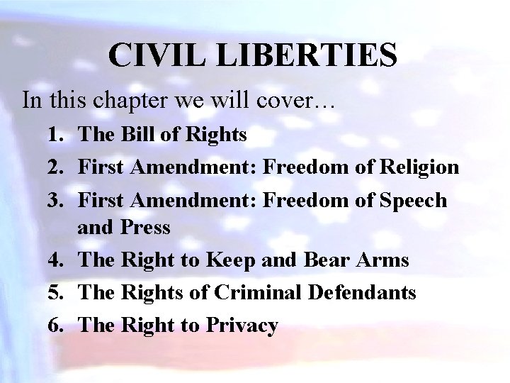 CIVIL LIBERTIES In this chapter we will cover… 1. The Bill of Rights 2.