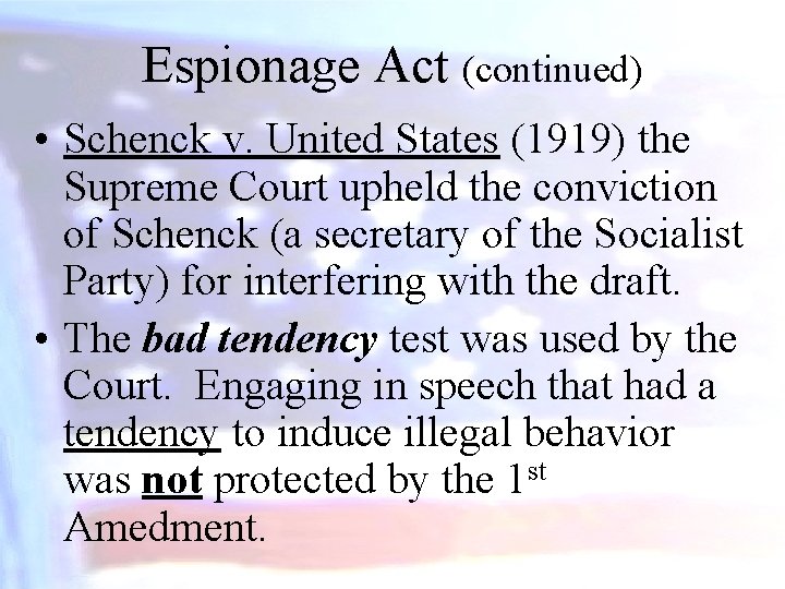 Espionage Act (continued) • Schenck v. United States (1919) the Supreme Court upheld the