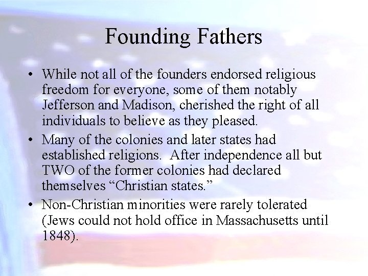 Founding Fathers • While not all of the founders endorsed religious freedom for everyone,