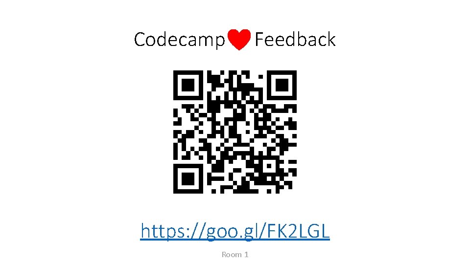 Codecamp Feedback https: //goo. gl/FK 2 LGL Room 1 