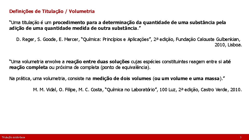 Definições de Titulação / Volumetria “Uma titulação é um procedimento para a determinação da