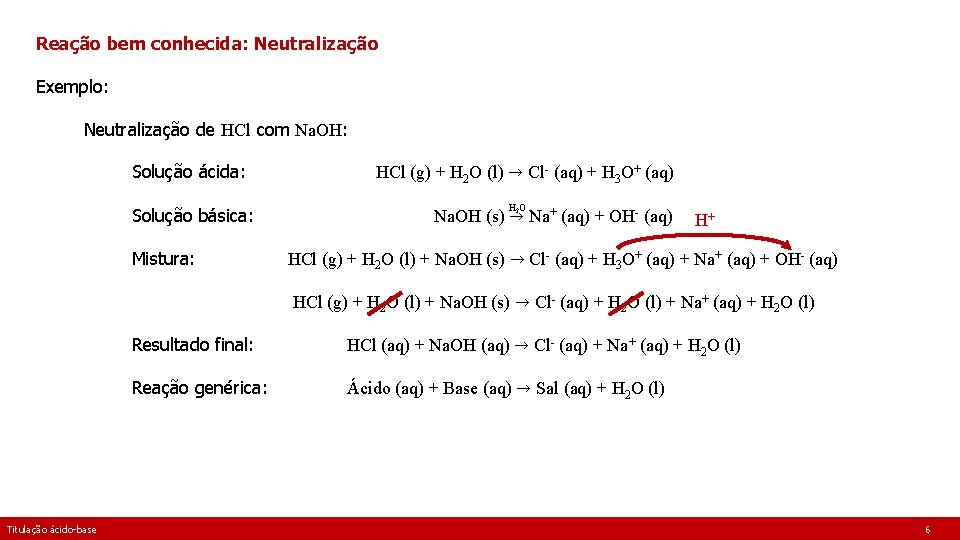 Reação bem conhecida: Neutralização Exemplo: Neutralização de HCl com Na. OH: Solução ácida: Solução