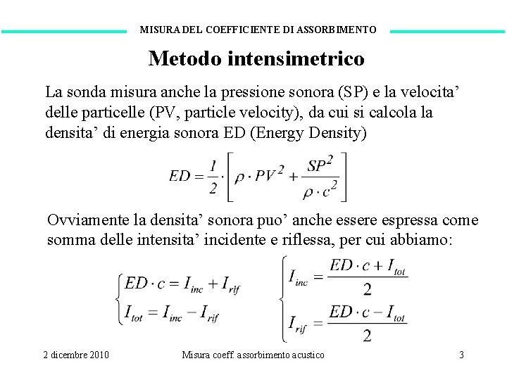 MISURA DEL COEFFICIENTE DI ASSORBIMENTO Metodo intensimetrico La sonda misura anche la pressione sonora