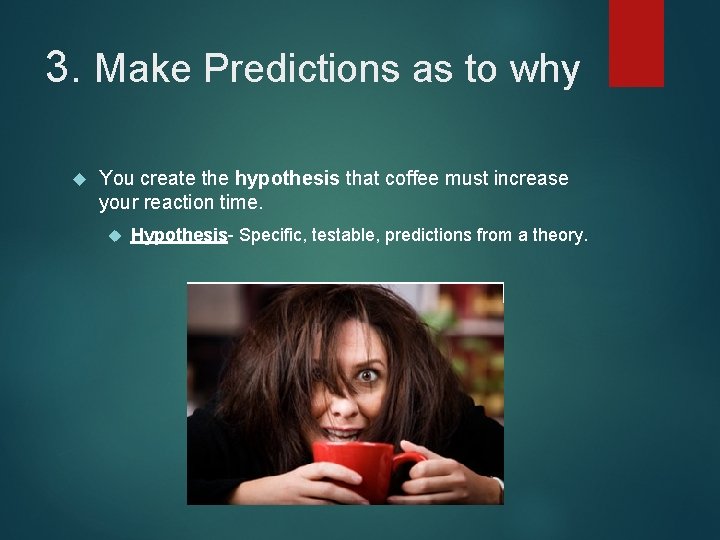 3. Make Predictions as to why You create the hypothesis that coffee must increase