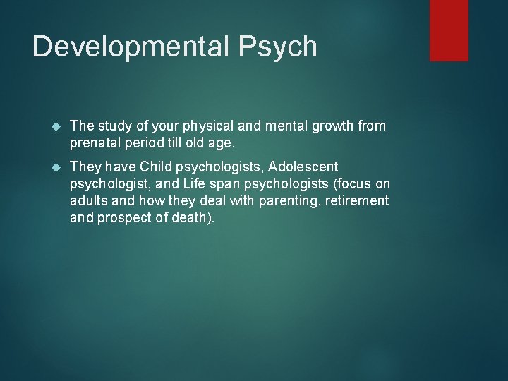 Developmental Psych The study of your physical and mental growth from prenatal period till