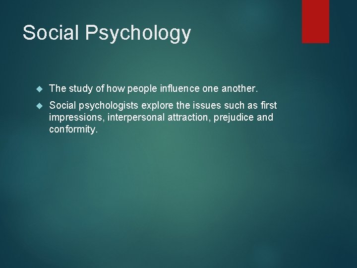 Social Psychology The study of how people influence one another. Social psychologists explore the