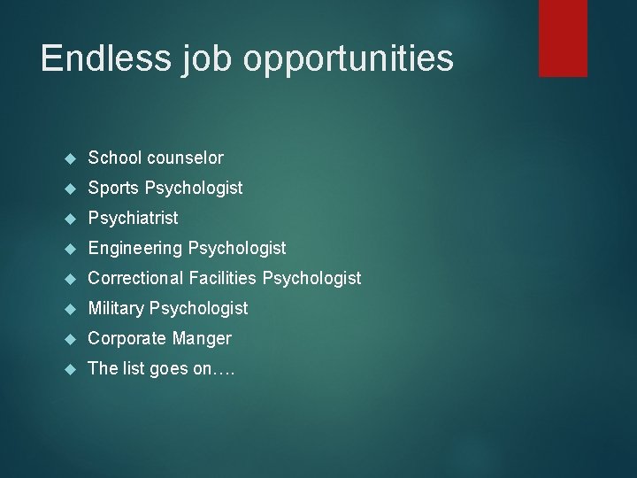Endless job opportunities School counselor Sports Psychologist Psychiatrist Engineering Psychologist Correctional Facilities Psychologist Military