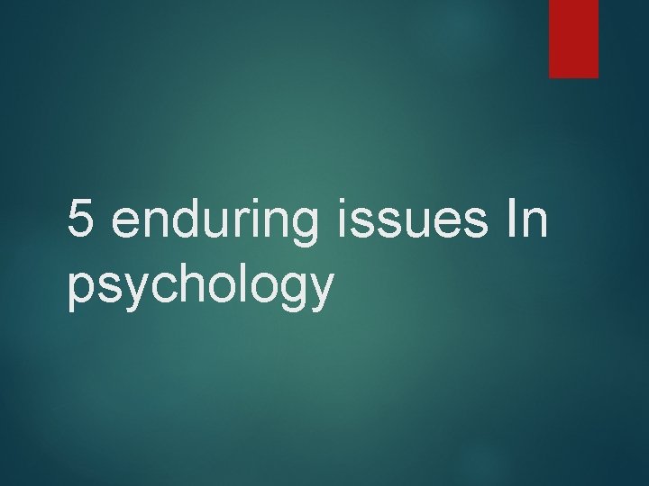 5 enduring issues In psychology 