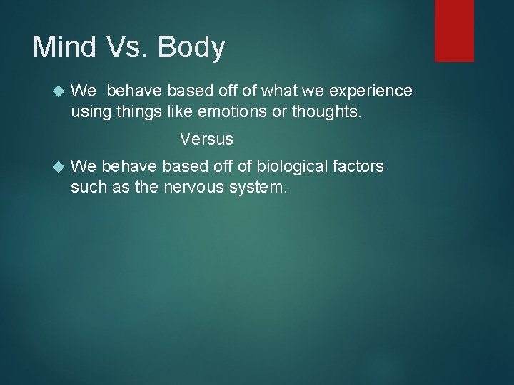 Mind Vs. Body We behave based off of what we experience using things like