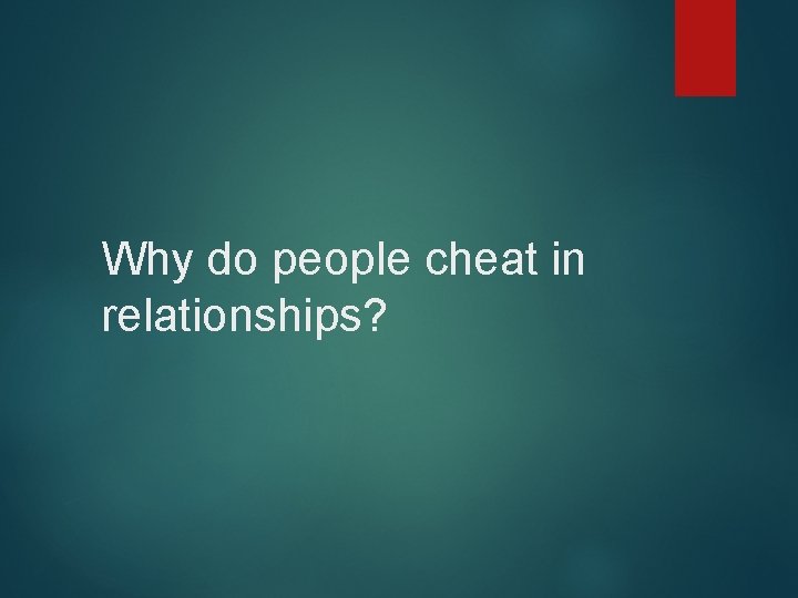 Why do people cheat in relationships? 