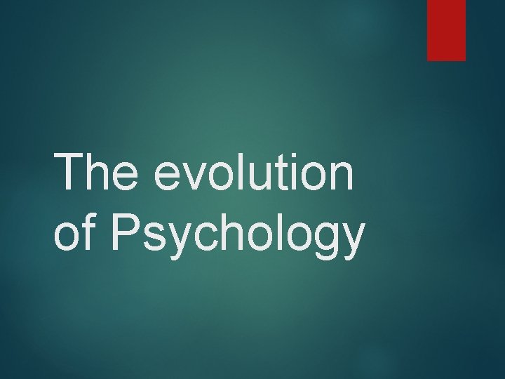 The evolution of Psychology 