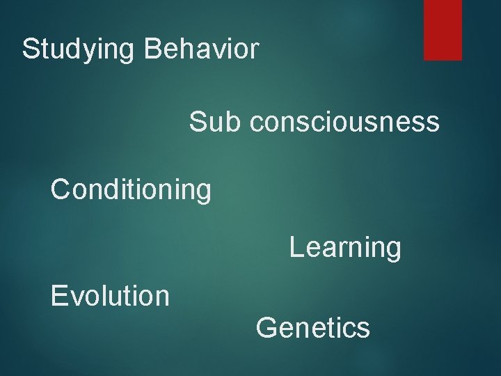 Studying Behavior Sub consciousness Conditioning Learning Evolution Genetics 