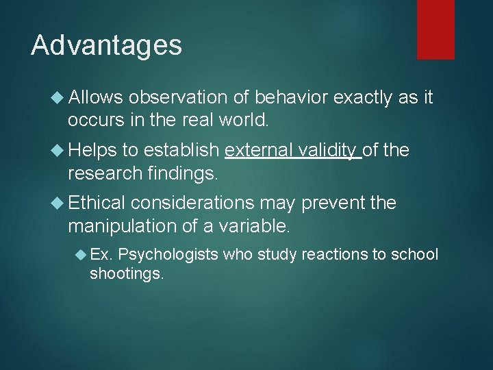 Advantages Allows observation of behavior exactly as it occurs in the real world. Helps