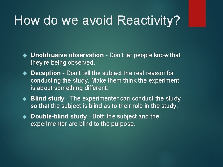 How do we avoid Reactivity? Unobtrusive observation - Don’t let people know that they’re