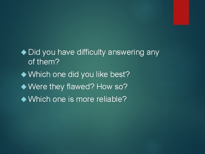  Did you have difficulty answering any of them? Which one did you like