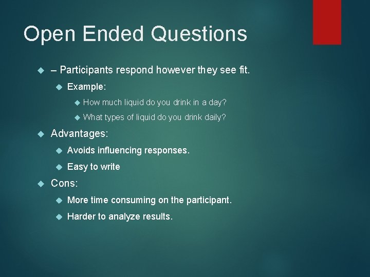 Open Ended Questions – Participants respond however they see fit. Example: How much liquid