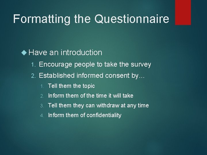 Formatting the Questionnaire Have an introduction 1. Encourage people to take the survey 2.