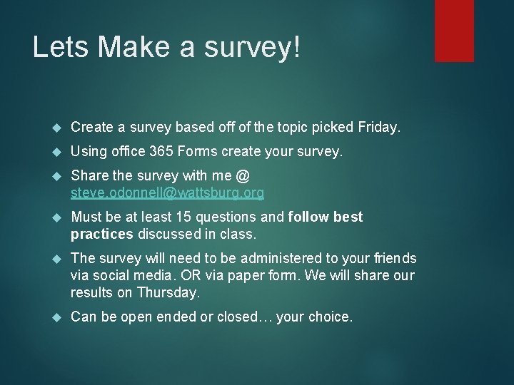 Lets Make a survey! Create a survey based off of the topic picked Friday.