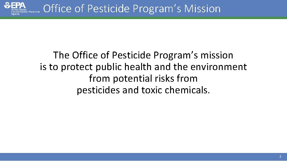 Office of Pesticide Program’s Mission The Office of Pesticide Program’s mission is to protect