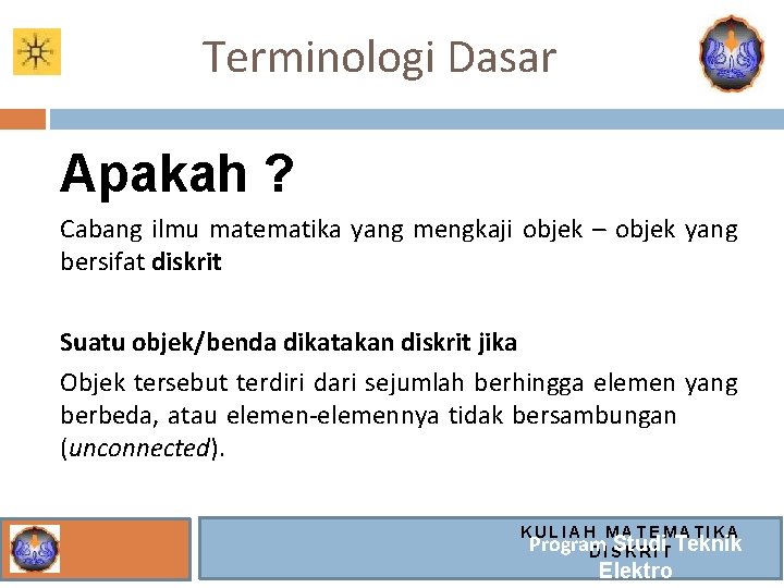 Terminologi Dasar Apakah ? Cabang ilmu matematika yang mengkaji objek – objek yang bersifat