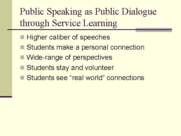 Public Speaking as Public Dialogue through Service Learning n Higher caliber of speeches n