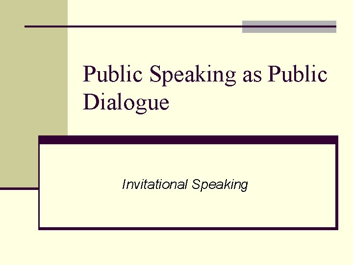 Public Speaking as Public Dialogue Invitational Speaking 