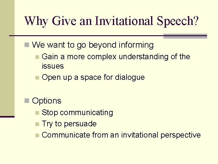 Why Give an Invitational Speech? n We want to go beyond informing n Gain
