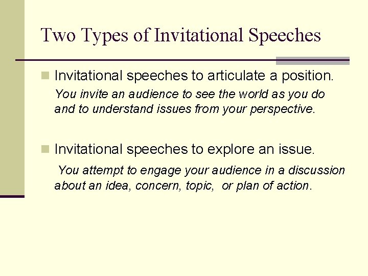 Two Types of Invitational Speeches n Invitational speeches to articulate a position. You invite